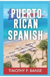 Puerto Rican Spanish: Learning Puerto Rican Spanish One Word at a Time
