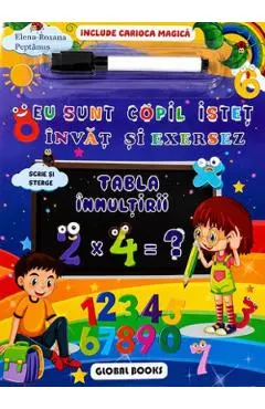 Eu sunt copil istet. Invat si exersez. Tabla inmultirii. Scrie si sterge