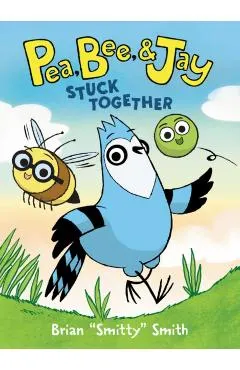 Pea, Bee, & Jay #1: Stuck Together