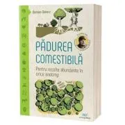 Padurea comestibila. Pentru recolte abundente in orice anotimp