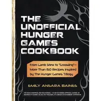 The Unofficial Hunger Games Cookbook : From Lamb Stew to "Groosling" - More than 150 Recipes Inspired by The Hunger Games Trilogy