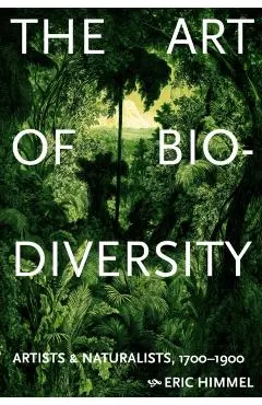 The Art of Biodiversity: Artists & Naturalists, 1700-1900