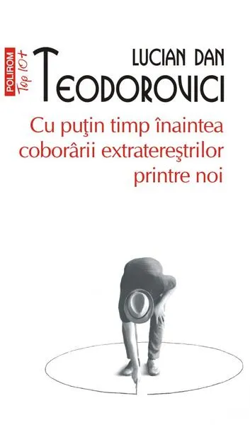 Cu puțin timp înaintea coborârii extratereștrilor printre noi (Top 10+) - Paperback brosat - Lucian Dan Teodorovici