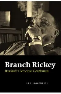 Branch Rickey: Baseball's Ferocious Gentleman