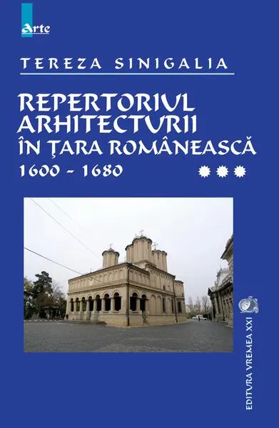 Repertoriul arhitecturii în Țara Românească 1600-1680 (Vol. 3) - Paperback - Tereza Sinigalia