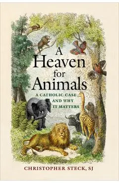 A Heaven for Animals: A Catholic Case and Why It Matters