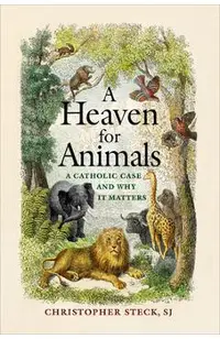 A Heaven for Animals: A Catholic Case and Why It Matters