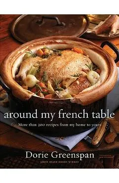 Around My French Table: More Than 300 Recipes from My Home to Yours