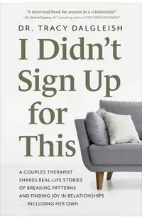 I Didn't Sign Up for This: A Couples Therapist Shares Real-Life Stories of Breaking Patterns and Finding Joy in Relationships ... Including Her O