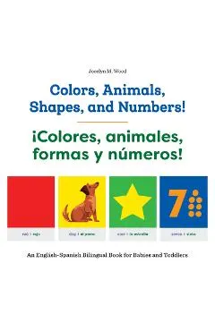 Colors, Animals, Shapes, and Numbers! / �Colores, Animales, Formas Y N�meros!: An English-Spanish Bilingual Book for Babies and Toddlers