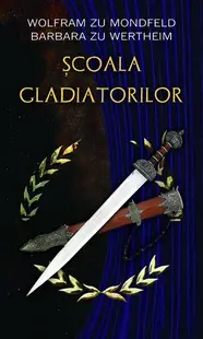 Şcoala gladiatorilor - Paperback brosat - Barbara Zu Wertheim, Wolfram Zu Mondfeld