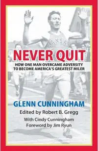 Never Quit: How One Man Overcame Adversity to Become America's Greatest Miler