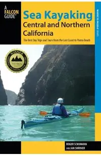 Sea Kayaking Central and Northern California: The Best Days Trips And Tours From The Lost Coast To Pismo Beach, Second Edition