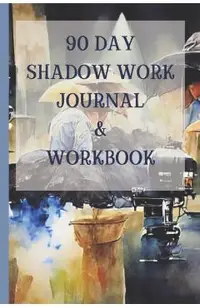 90 Day Shadow Work Journal And Workbook: A Guided Journal With Prompts For The Ultimate Inner Child Healing