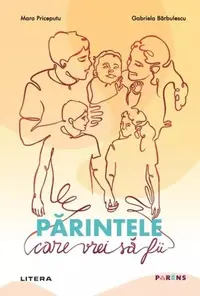 Părintele care vrei să fii - Paperback brosat - Gabriela Bărbulescu, Mara Priceputu