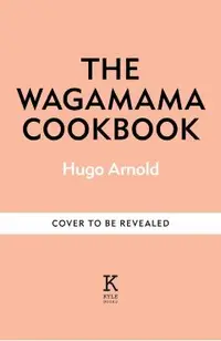 The Wagamama Cookbook: Food Is Life