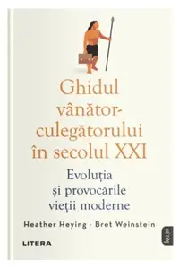 Ghidul vânător-culegătorului în secolul XXI - Paperback brosat - Bret Weinstein, Heather Heying