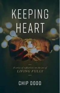 Keeping Heart: A series of reflections on the art of living fully