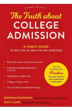 The Truth about College Admission: A Family Guide to Getting in and Staying Together