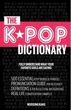 The KPOP Dictionary: 500 Essential Korean Slang Words and Phrases Every KPOP Fan Must Know