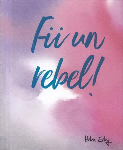 Fii un rebel! - Hardcover - Helen Exley