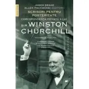 Scrisori pentru posteritate. Corespondenta privata a lui sir Winston Churchill