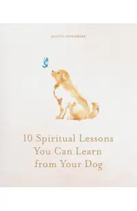 10 Spiritual Lessons You Can Learn from Your Dog
