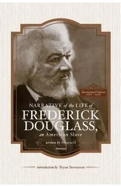 Narrative of the Life of Frederick Douglass, an American Slave, Written by Himself (Annotated): Bicentennial Edition with Douglass Family Histories an