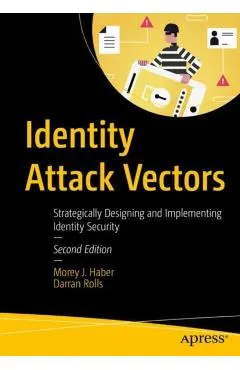 Identity Attack Vectors: Strategically Designing and Implementing Identity Security, Second Edition