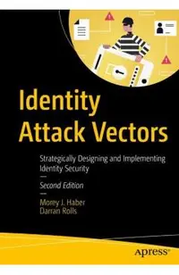 Identity Attack Vectors: Strategically Designing and Implementing Identity Security, Second Edition