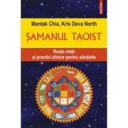 Samanul taoist. Roata vietii si practici zilnice pentru sanatate