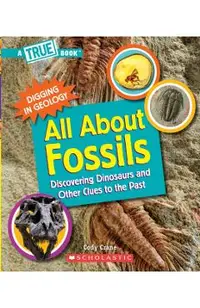 All about Fossils (a True Book: Digging in Geology) (Paperback): Discovering Dinosaurs and Other Clues to the Past