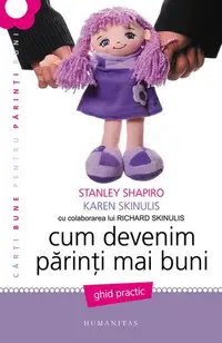 Cum devenim părinţi mai buni - Paperback brosat - Karen Skinulis, Stanley Shapiro