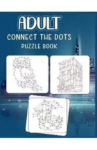Adult Connect the dots puzzle book: Ultimate Dot to Dot Extreme Puzzle Challenge