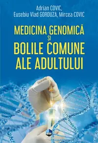 Medicina genomică și bolile comune ale adultului - Hardcover - Adrian Covic, Eusebiu Vlad Gorduza, Mircea Covic