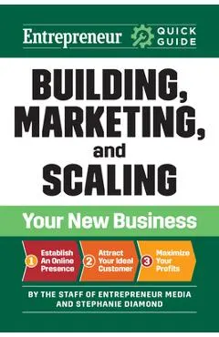 Entrepreneur Quick Guide: Building, Marketing, and Scaling Your New Business