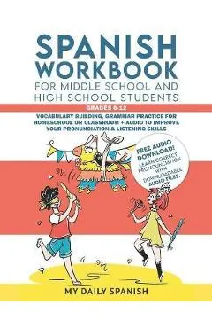 Spanish Workbook for Middle School and High School Students - Grades 6-12: Vocabulary building, grammar practice for homeschool or classroom + audio t