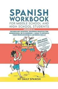 Spanish Workbook for Middle School and High School Students - Grades 6-12: Vocabulary building, grammar practice for homeschool or classroom + audio t