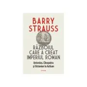 Razboiul care a creat Imperiul Roman. Antonius, Cleopatra si Octavian la Actium