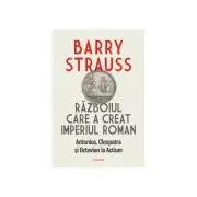 Razboiul care a creat Imperiul Roman. Antonius, Cleopatra si Octavian la Actium