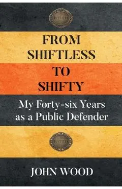From Shiftless to Shifty: My Forty-six Years as a Public Defender