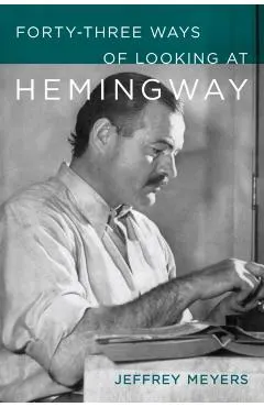 Forty-Three Ways of Looking at Hemingway