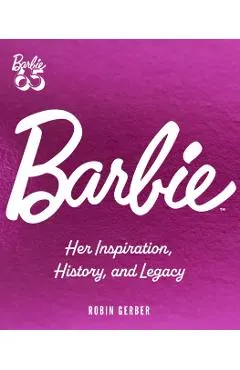 Barbie: Her Inspiration, History, and Legacy