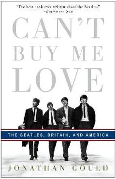 Can't Buy Me Love: The Beatles, Britain, and America