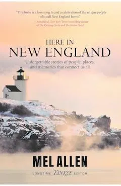 Here in New England: Unforgettable Stories of People, Places, and Memories That Connect Us All.