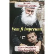Vom fi impreuna. In tovarasia Sfantului Efrem Katunakiotul