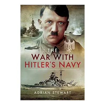 The War With Hitler's Navy, Adrian Stewart