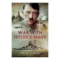 The War With Hitler's Navy, Adrian Stewart