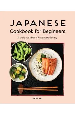 Japanese Cookbook for Beginners: Classic and Modern Recipes Made Easy