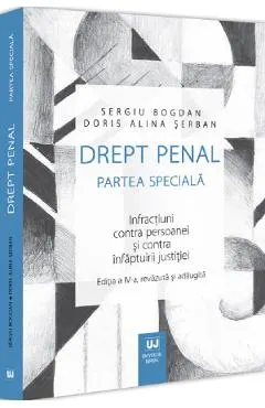 Drept penal. Partea speciala. Infractiuni contra persoanei si contra infaptuirii justitiei Ed.4